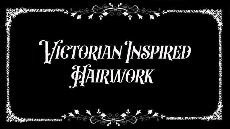 Victorian Inspired Hairwork